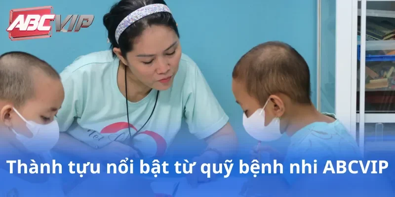 Thành tựu nổi bật từ quỹ bệnh nhi ABCVIP